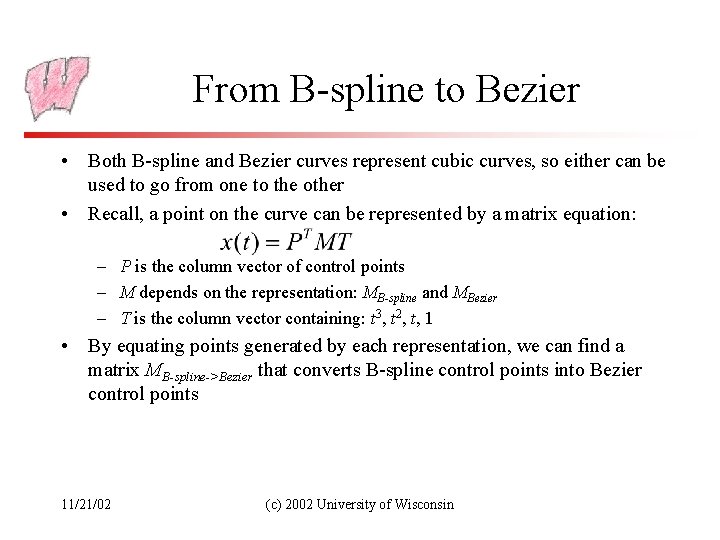 From B-spline to Bezier • Both B-spline and Bezier curves represent cubic curves, so