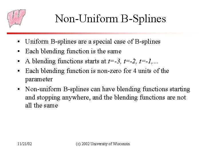 Non-Uniform B-Splines • • Uniform B-splines are a special case of B-splines Each blending