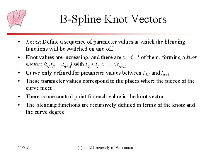 B-Spline Knot Vectors • Knots: Define a sequence of parameter values at which the