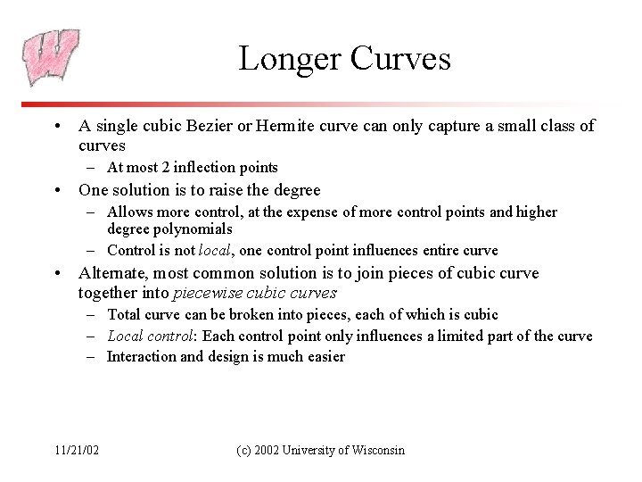 Longer Curves • A single cubic Bezier or Hermite curve can only capture a
