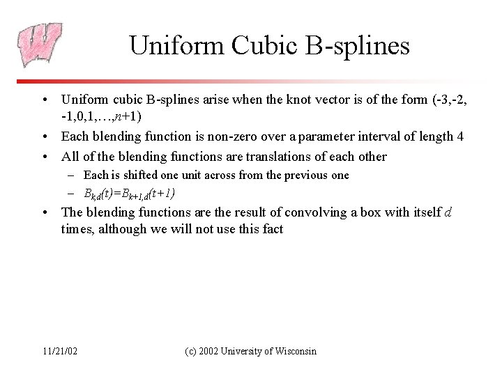 Uniform Cubic B-splines • Uniform cubic B-splines arise when the knot vector is of