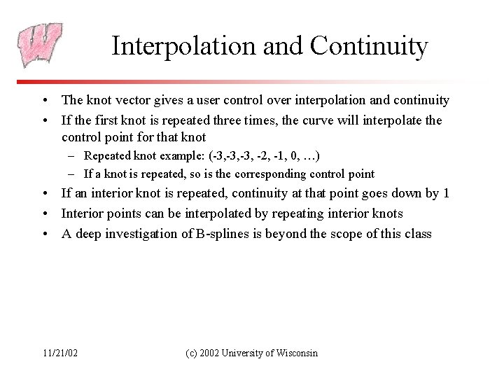 Interpolation and Continuity • The knot vector gives a user control over interpolation and