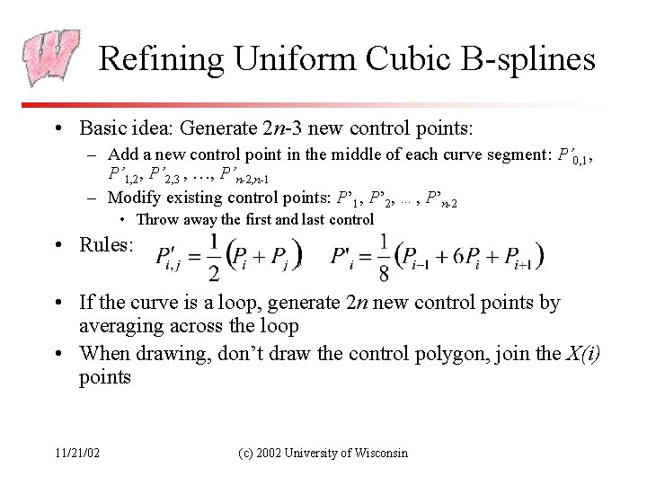 Refining Uniform Cubic B-splines • Basic idea: Generate 2 n-3 new control points: –