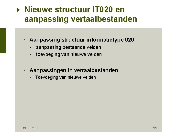 Nieuwe structuur IT 020 en aanpassing vertaalbestanden • Aanpassing structuur informatietype 020 • •