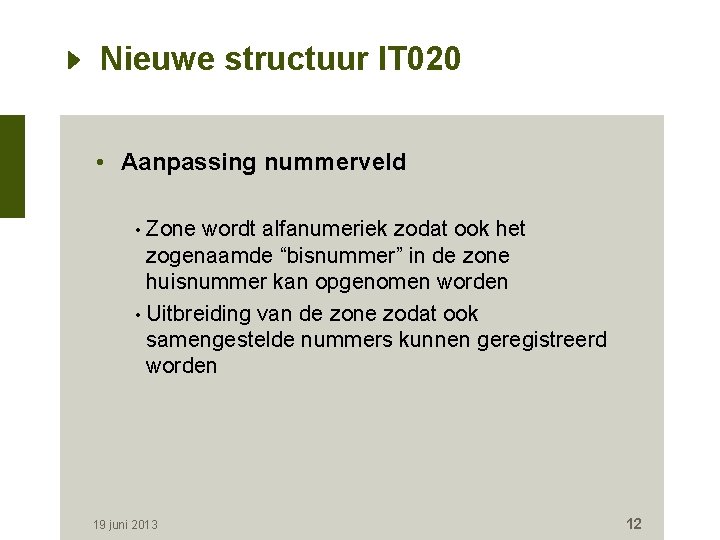 Nieuwe structuur IT 020 • Aanpassing nummerveld Zone wordt alfanumeriek zodat ook het zogenaamde