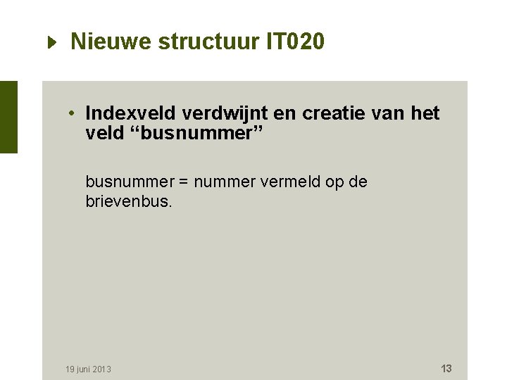 Nieuwe structuur IT 020 • Indexveld verdwijnt en creatie van het veld “busnummer” busnummer