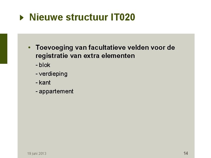 Nieuwe structuur IT 020 • Toevoeging van facultatieve velden voor de registratie van extra