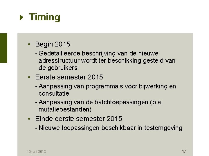 Timing • Begin 2015 - Gedetailleerde beschrijving van de nieuwe adresstructuur wordt ter beschikking