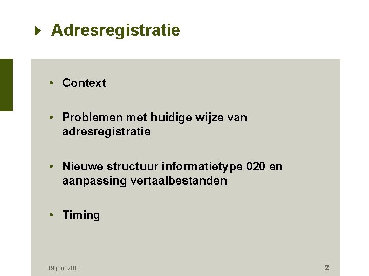 Adresregistratie • Context • Problemen met huidige wijze van adresregistratie • Nieuwe structuur informatietype