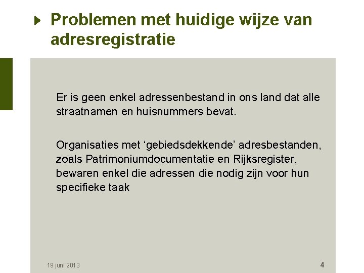 Problemen met huidige wijze van adresregistratie Er is geen enkel adressenbestand in ons land