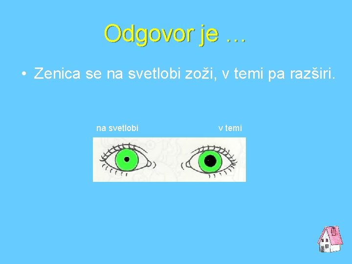 Odgovor je … • Zenica se na svetlobi zoži, v temi pa razširi. na