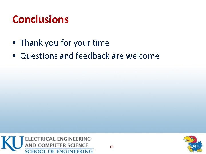 Conclusions • Thank you for your time • Questions and feedback are welcome 18