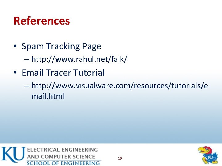 References • Spam Tracking Page – http: //www. rahul. net/falk/ • Email Tracer Tutorial