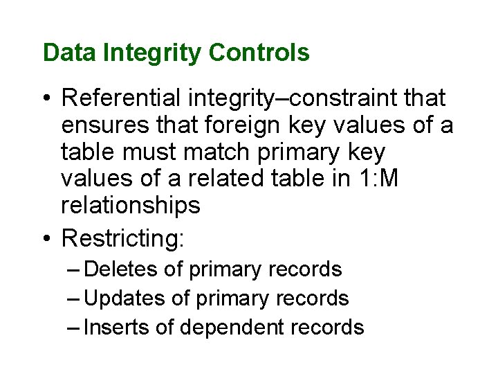 Data Integrity Controls • Referential integrity–constraint that ensures that foreign key values of a Data Integrity Controls • Referential integrity–constraint that ensures that foreign key values of a