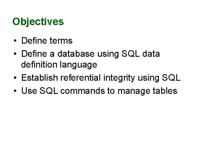 Objectives • Define terms • Define a database using SQL data definition language • Objectives • Define terms • Define a database using SQL data definition language •