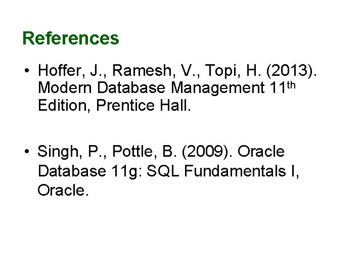References • Hoffer, J. , Ramesh, V. , Topi, H. (2013). Modern Database Management References • Hoffer, J. , Ramesh, V. , Topi, H. (2013). Modern Database Management