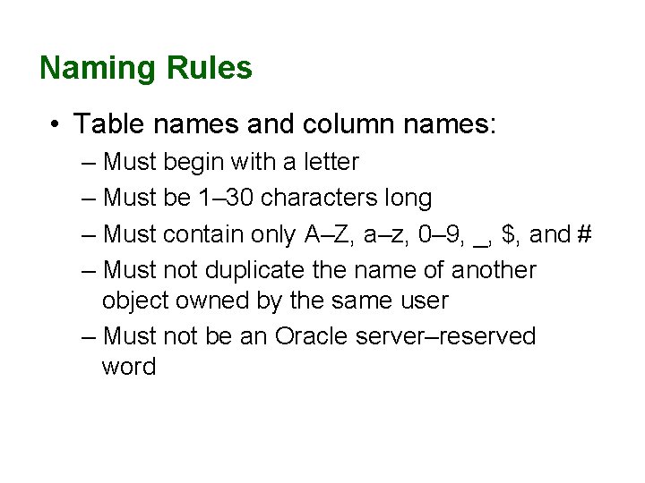 Naming Rules • Table names and column names: – Must begin with a letter Naming Rules • Table names and column names: – Must begin with a letter