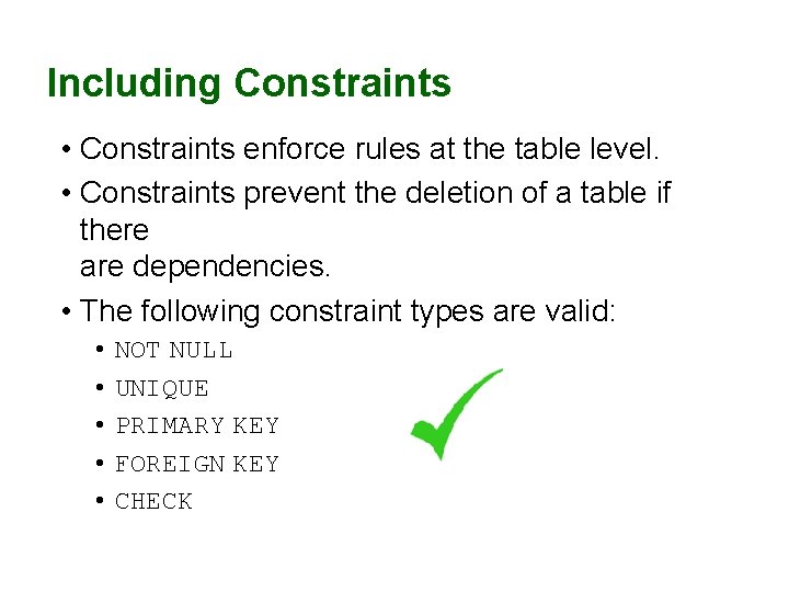 Including Constraints • Constraints enforce rules at the table level. • Constraints prevent the Including Constraints • Constraints enforce rules at the table level. • Constraints prevent the