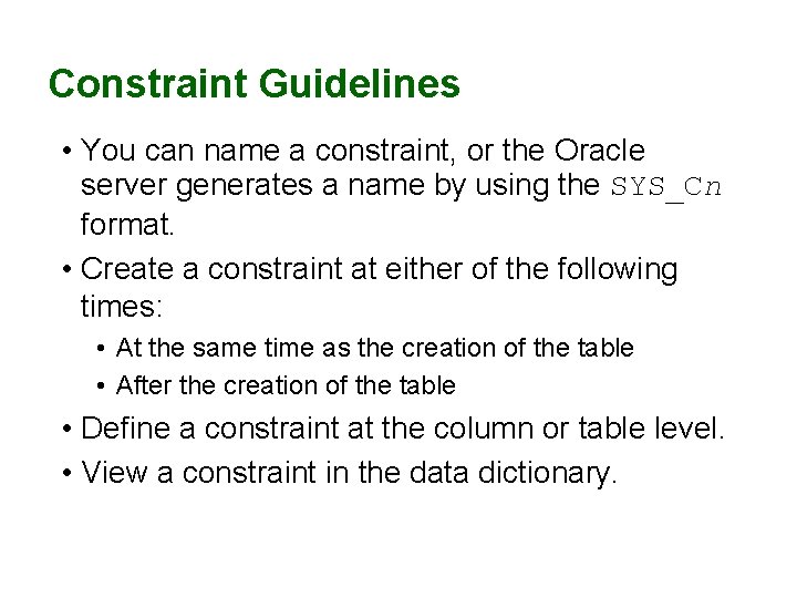 Constraint Guidelines • You can name a constraint, or the Oracle server generates a Constraint Guidelines • You can name a constraint, or the Oracle server generates a