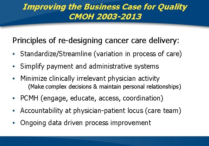 Improving the Business Case for Quality CMOH 2003 -2013 Principles of re-designing cancer care