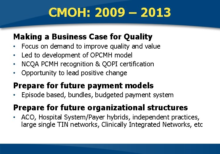 CMOH: 2009 – 2013 Making a Business Case for Quality • • Focus on