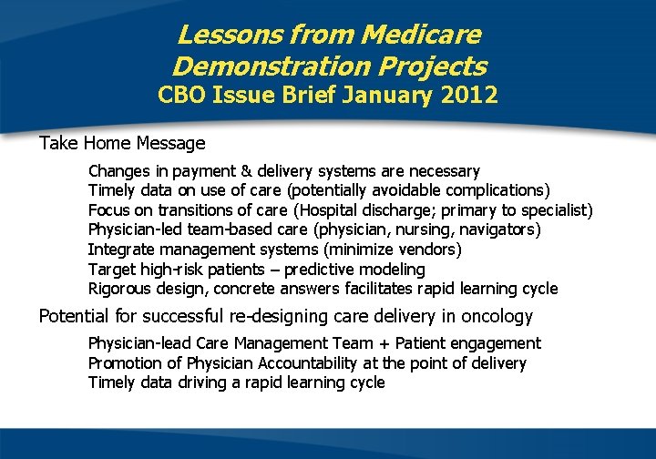 Lessons from Medicare Demonstration Projects CBO Issue Brief January 2012 Take Home Message Changes