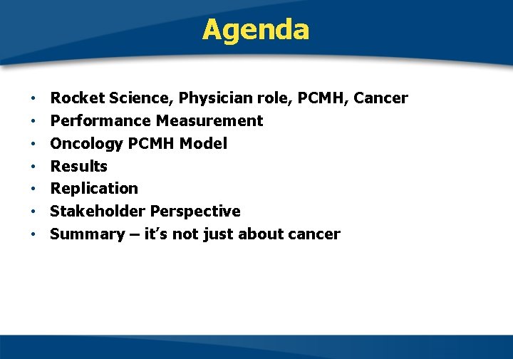 Agenda • • Rocket Science, Physician role, PCMH, Cancer Performance Measurement Oncology PCMH Model