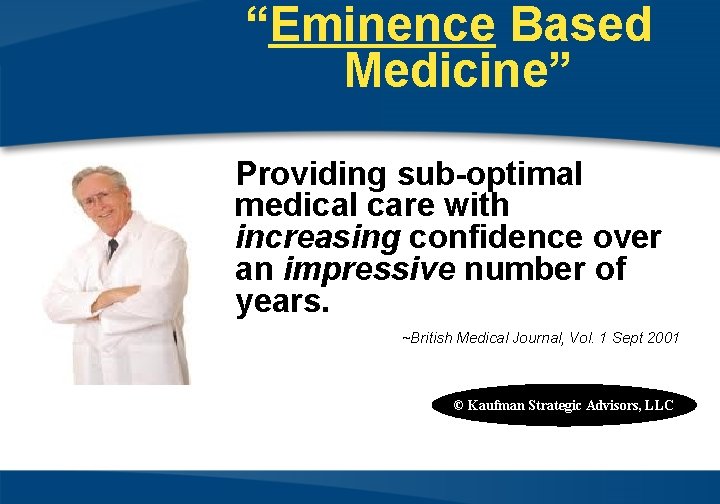 “Eminence Based Medicine” Providing sub-optimal medical care with increasing confidence over an impressive number