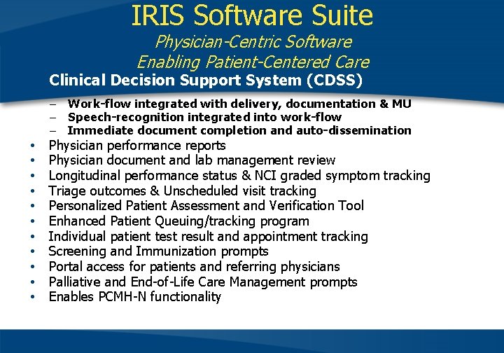 IRIS Software Suite Physician-Centric Software Enabling Patient-Centered Care • Clinical Decision Support System (CDSS)