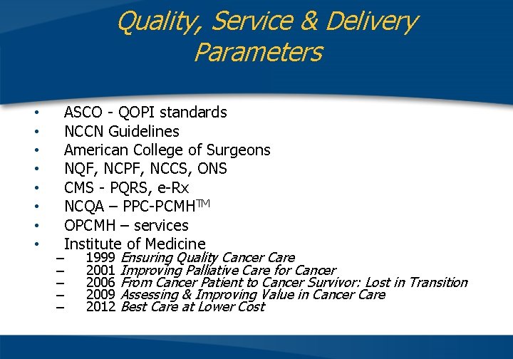 Quality, Service & Delivery Parameters • • ASCO - QOPI standards NCCN Guidelines American