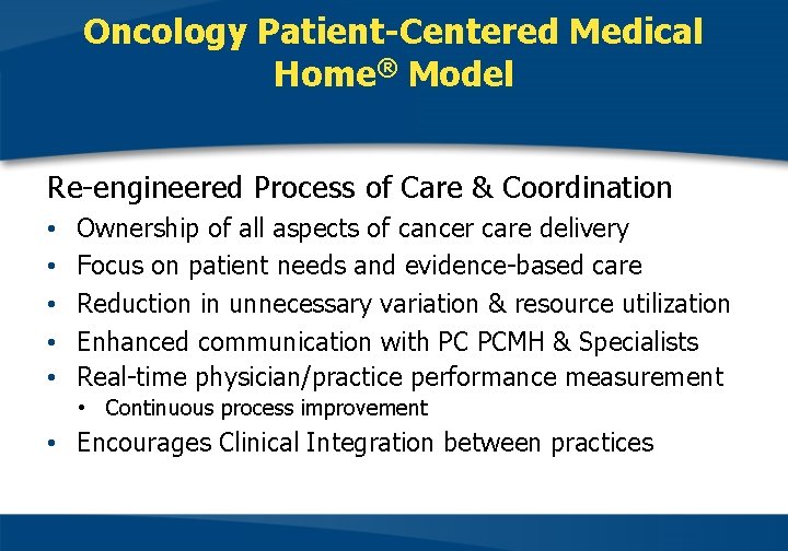 Oncology Patient-Centered Medical Home® Model Re-engineered Process of Care & Coordination • • •
