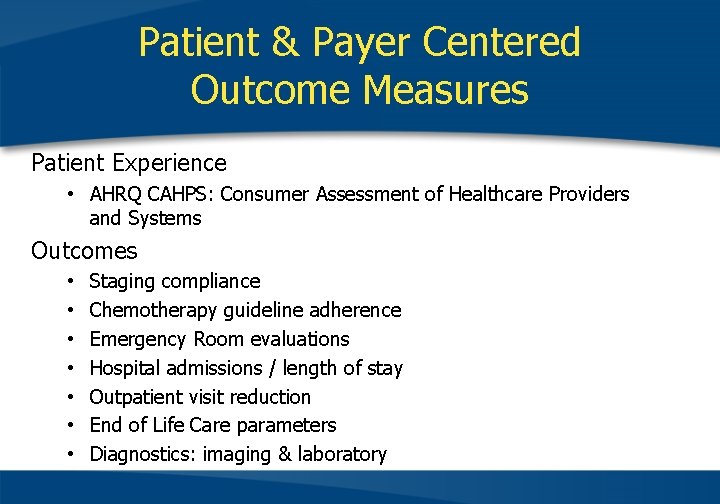 Patient & Payer Centered Outcome Measures Patient Experience • AHRQ CAHPS: Consumer Assessment of