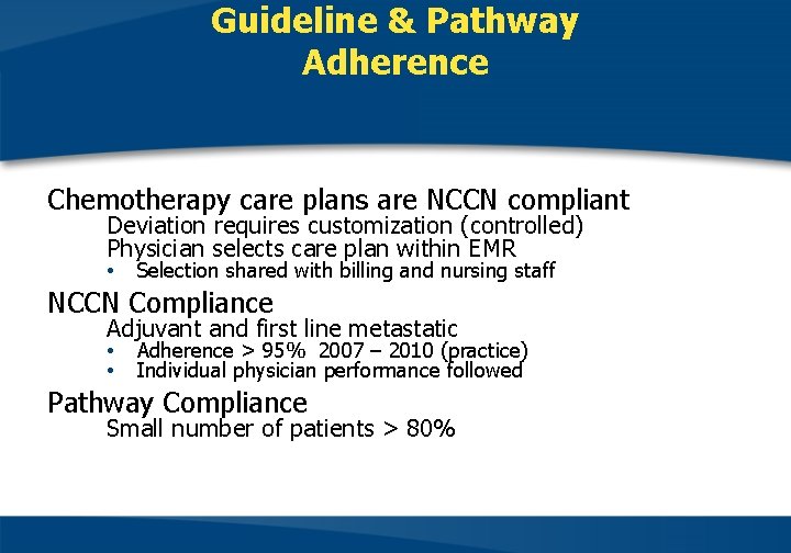 Guideline & Pathway Adherence Chemotherapy care plans are NCCN compliant Deviation requires customization (controlled)