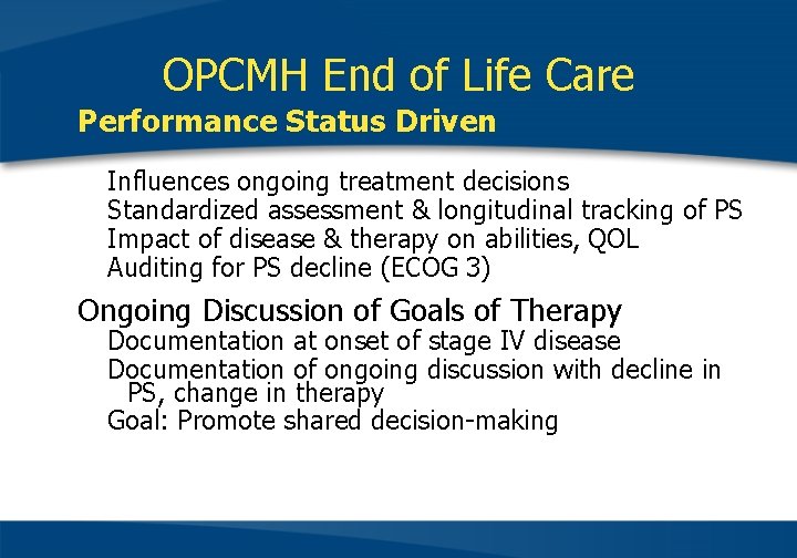 OPCMH End of Life Care • Performance Status Driven Influences ongoing treatment decisions Standardized