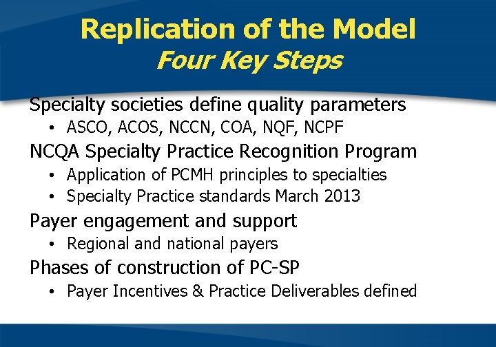 Replication of the Model Four Key Steps Specialty societies define quality parameters • ASCO,