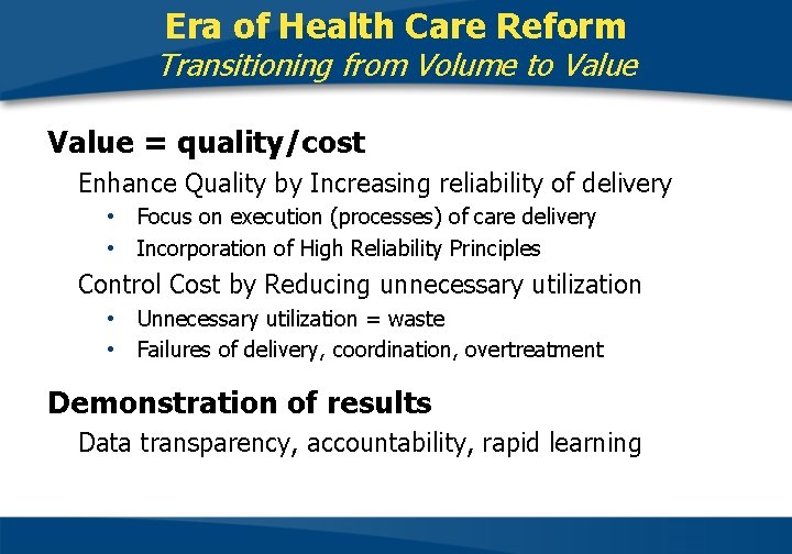 Era of Health Care Reform Transitioning from Volume to Value = quality/cost Enhance Quality