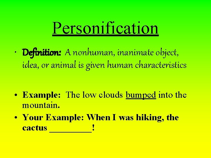 Personification • Definition: A nonhuman, inanimate object, idea, or animal is given human characteristics