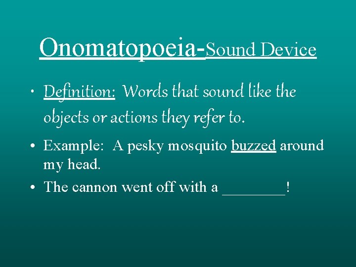 Onomatopoeia-Sound Device • Definition: Words that sound like the objects or actions they refer