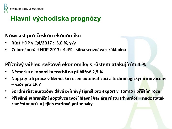 Hlavní východiska prognózy Nowcast pro českou ekonomiku • Růst HDP v Q 4/2017 :