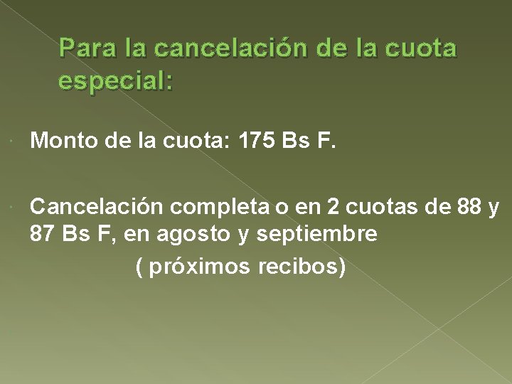 Para la cancelación de la cuota especial: Monto de la cuota: 175 Bs F.