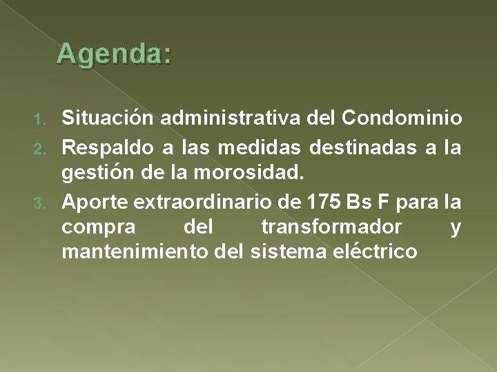 Agenda: Situación administrativa del Condominio 2. Respaldo a las medidas destinadas a la gestión