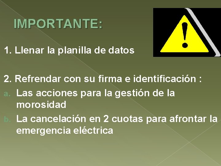 IMPORTANTE: 1. Llenar la planilla de datos 2. Refrendar con su firma e identificación