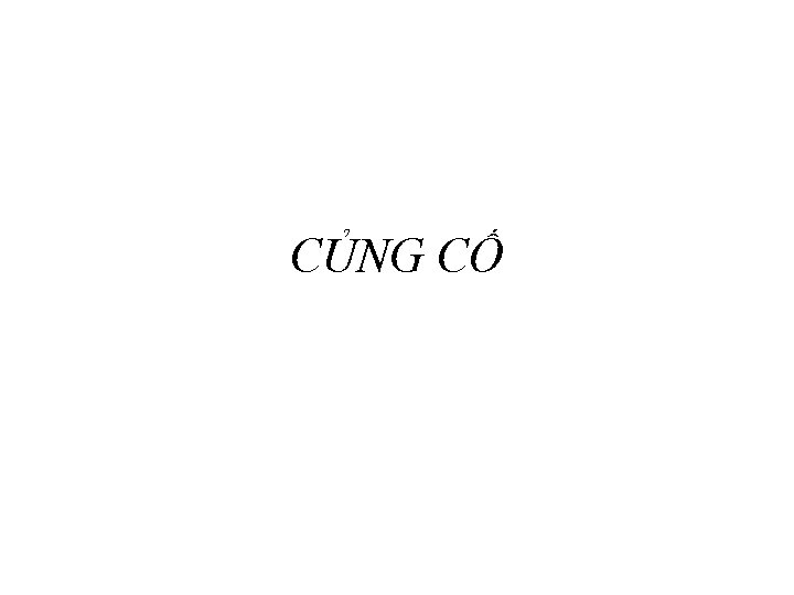 CỦNG CỐ 