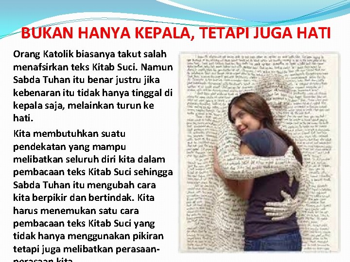 BUKAN HANYA KEPALA, TETAPI JUGA HATI Orang Katolik biasanya takut salah menafsirkan teks Kitab