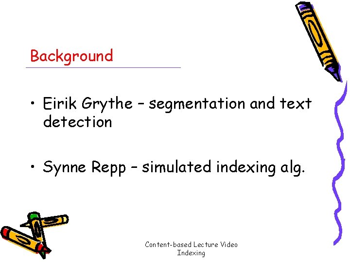 Background • Eirik Grythe – segmentation and text detection • Synne Repp – simulated