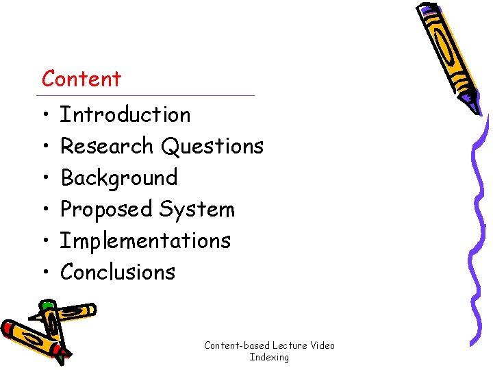 Content • • • Introduction Research Questions Background Proposed System Implementations Conclusions Content-based Lecture