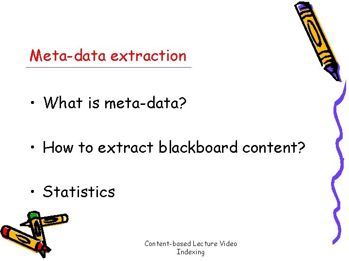 Meta-data extraction • What is meta-data? • How to extract blackboard content? • Statistics