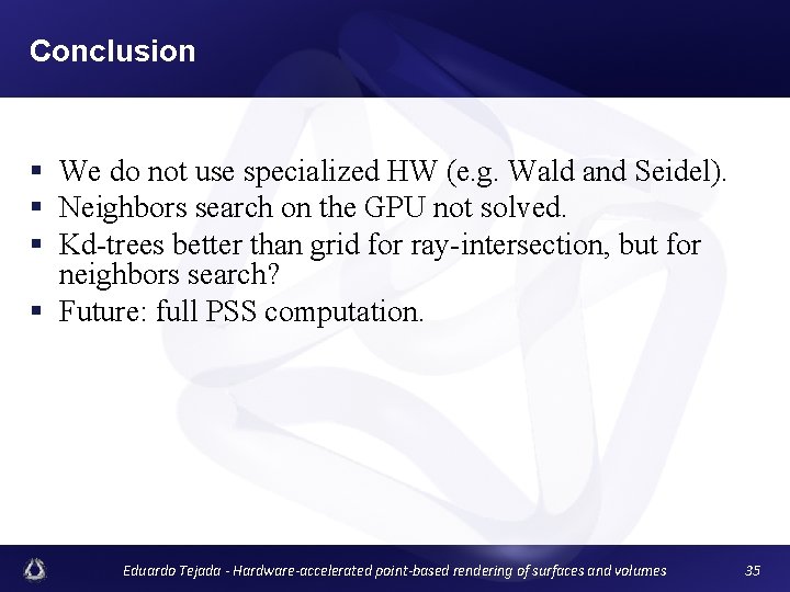 Conclusion § We do not use specialized HW (e. g. Wald and Seidel). §