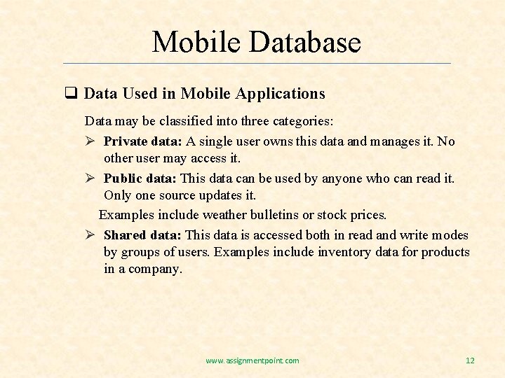 Mobile Database q Data Used in Mobile Applications Data may be classified into three