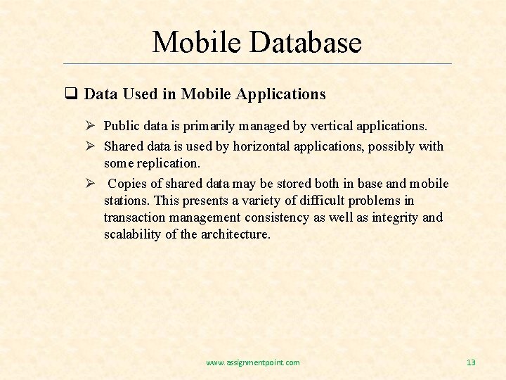Mobile Database q Data Used in Mobile Applications Ø Public data is primarily managed
